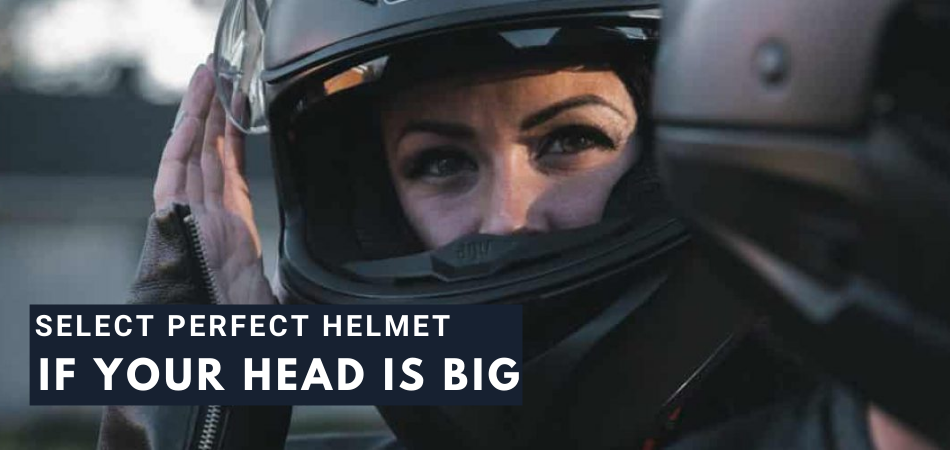 Can I Really Get a Perfect Helmet if My Head Is Big