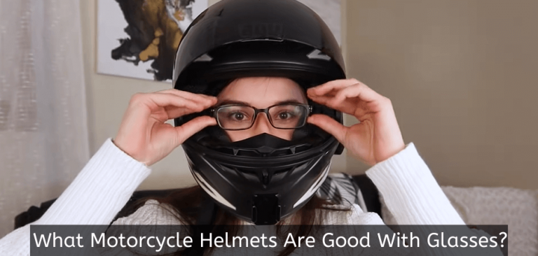 What Motorcycle Helmets Are Good With Glasses?